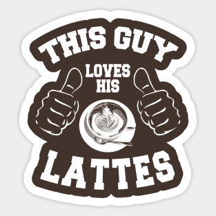 This Guy Loves His Lattes *(Personalisation available) Sticker